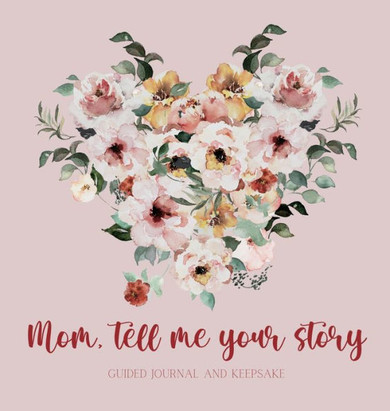 Mom, Tell Me Your Story ( Guided Journal and Keepsake) Hardback