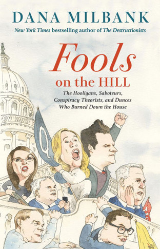 Fools on the Hill : The Hooligans, Saboteurs, Conspiracy Theorists, and Dunces Who Burned Down the House