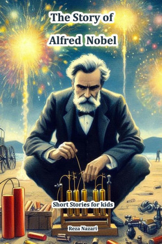 The Story of Alfred Nobel : Short Stories for Kids