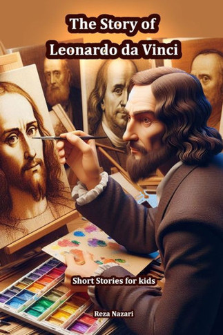 The Story of Leonardo Da Vinci : Short Stories for Kids