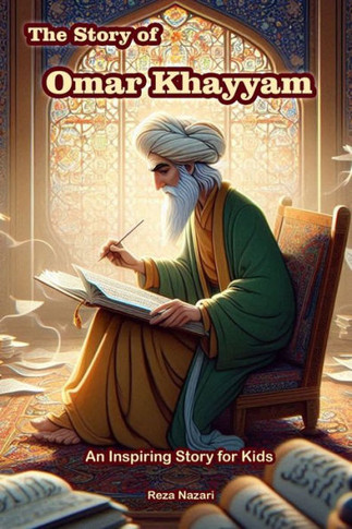 The Story of Omar Khayyam : An Inspiring Story for Kids