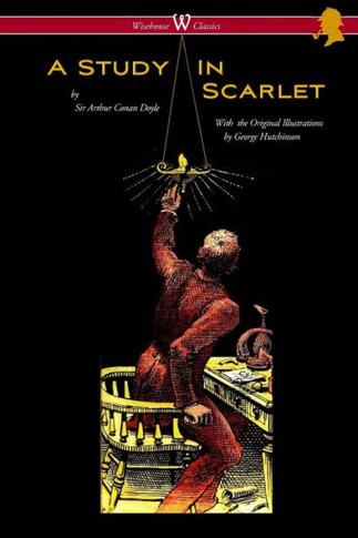 A Study in Scarlet (Wisehouse Classics Edition - with Original Illustrations by George Hutchinson)