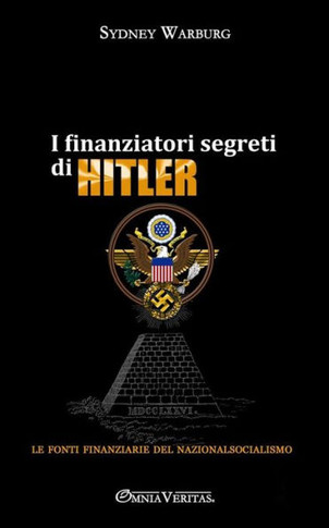 I finanziatori segreti di Hitler : le fonti finanziarie del nazionalsocialismo