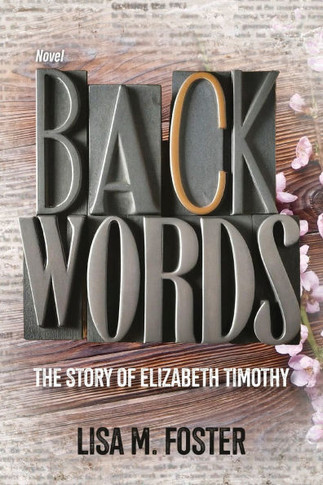 Backwords : The Story of Elizabeth Timothy