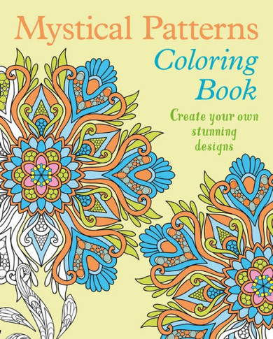 Mystical Patterns Coloring Book : Create Your Own Stunning Designs