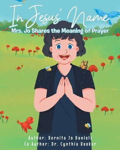 In Jesus' Name : Mrs. Jo Shares the Meaning of Prayer