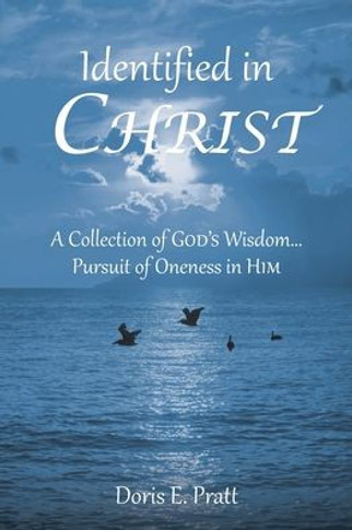Identified in CHRIST : A Collection of GOD'S Wisdom... Pursuit of Oneness in HIM