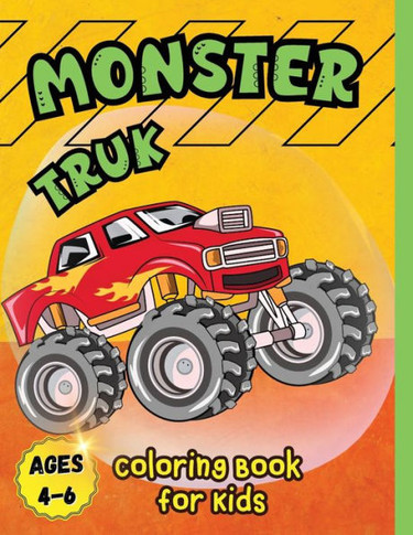 Monster Truck Coloring Book for Kids Ages 4-6 : A Coloring Book for Boys Ages 4-8 Filled With Over Big 60 Pages of Monster Trucks for Kids