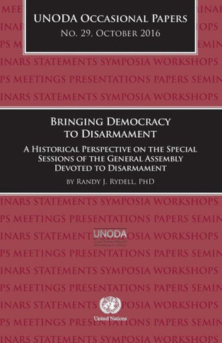 Bringing Democracy to Disarmament : A Historical Perspective on the Special Sessions of the General Assembly Devoted to Disarmament