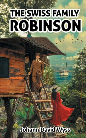 Swiss Family Robinson : Surviving Being Stranded on an Island as a Family