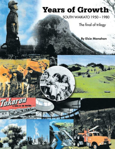 Years of Growth South Waikato 1950-1980 : The Final of Trilogy