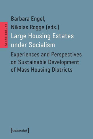Large Housing Estates Under Socialism : Experiences and Perspectives on Sustainable Development of Mass Housing Districts