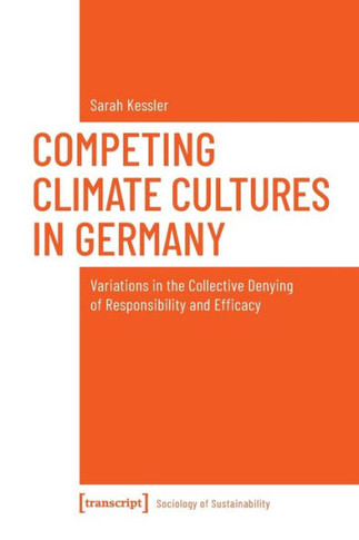Competing Climate Cultures in Germany : Variations in the Collective Denying of Responsibility and Efficacy