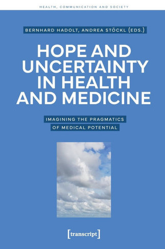 Hope and Uncertainty in Health and Medicine : Imagining the Pragmatics of Medical Potential