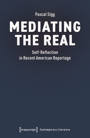 Mediating the Real : Self-Reflection in Recent American Reportage