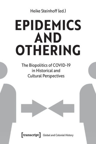 Epidemics and Othering : The Biopolitics of COVID-19 in Historical and Cultural Perspectives