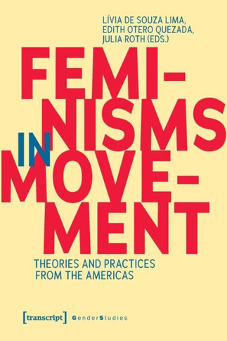 Feminisms in Movement : Theories and Practices from the Americas