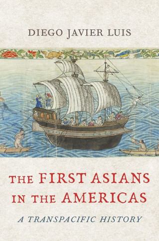 The First Asians in the Americas : A Transpacific History