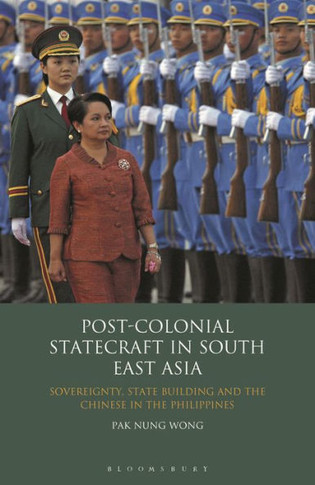 Post-colonial Statecraft in South East Asia : Sovereignty, State Building and the Chinese in the Philippines