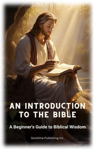 An Introduction to the Bible : A Beginner's Guide to Biblical Wisdom