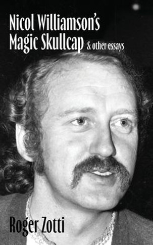 Nicol Williamson's Magic Skullcap : & Other Essays