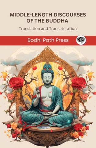 Middle-Length Discourses of the Buddha (Majjhima Nikaya) : Translation and Transliteration (From Bodhi Path Press)