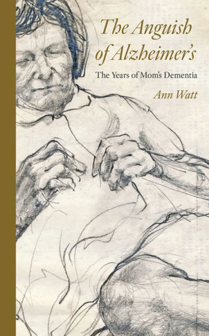 The Anguish of Alzheimer's : Years with Mom's Dementia