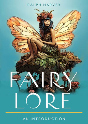 Fairy Lore : Your Plain & Simple Guide to the Mystery of Nature Spirits and Their Magical Realm