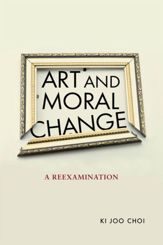Art and Moral Change : A Reexamination