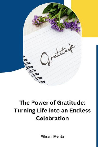 The Power of Gratitude : Turning Life Into an Endless Celebration