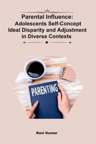 Parental Influence : Adolescents Self-Concept Ideal Disparity and Adjustment in Diverse Contexts
