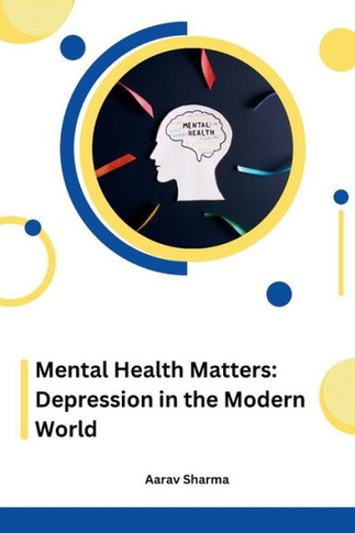 Mental Health Matters : Depression in the Modern World