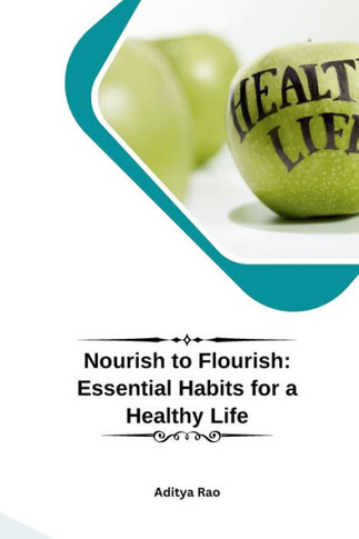 Nourish to Flourish : Essential Habits for a Healthy Life