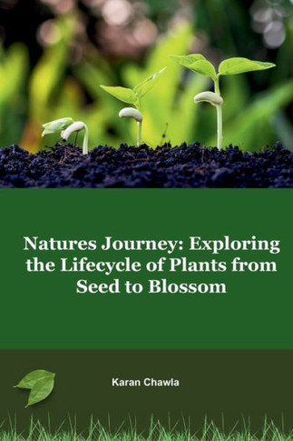 Natures Journey : Exploring the Lifecycle of Plants from Seed to Blossom