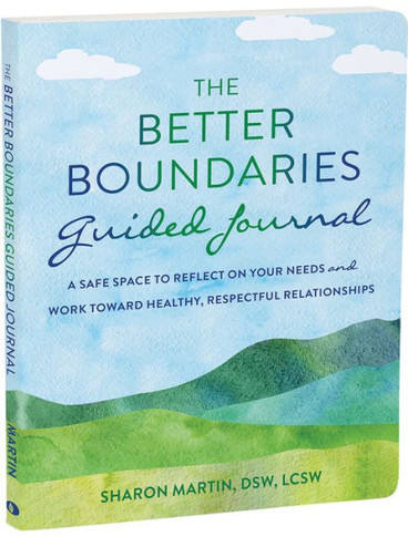 The Better Boundaries Guided Journal : A Safe Space to Reflect on Your Needs and Work Toward Healthy, Respectful Relationships