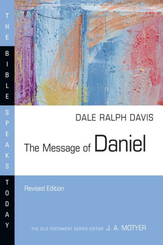 The Message of Daniel : His Kingdom Cannot Fail