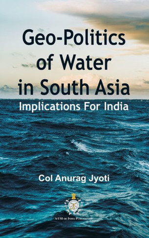Geo-Politics of Water in South Asia : Implications For India