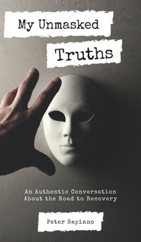 My Unmasked Truths : An Authentic Conversation About The Road To Recovery