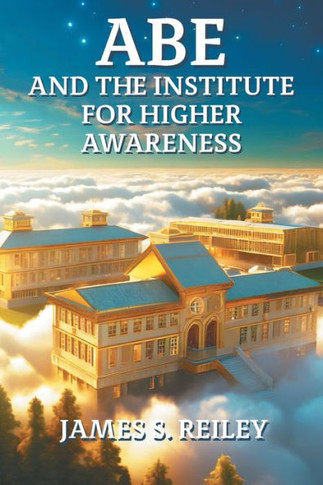 Abe and the Institute for Higher Awareness : Book 3 in the Abe Series