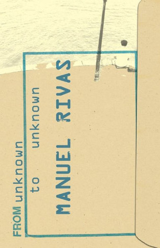 From Unknown to Unknown : An Anthology of Poetry by Manuel Rivas