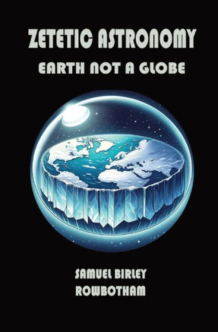 Zetetic Astronomy : Earth Not a Globe