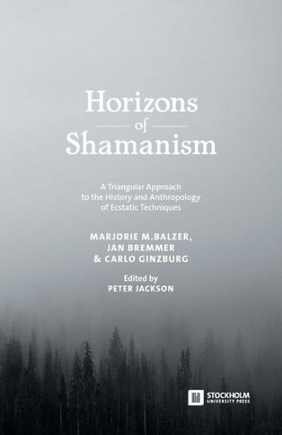 Horizons of Shamanism : A Triangular Approach to the History and Anthropology of Ecstatic Techniques