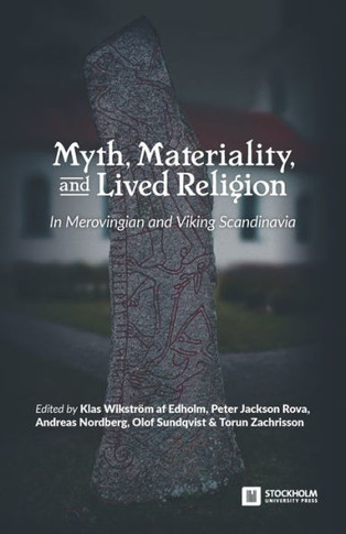 Myth, Materiality, and Lived Religion : In Merovingian and Viking Scandinavia