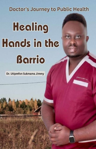Healing Hands in the Barrio : Doctor's Journey to Public Health