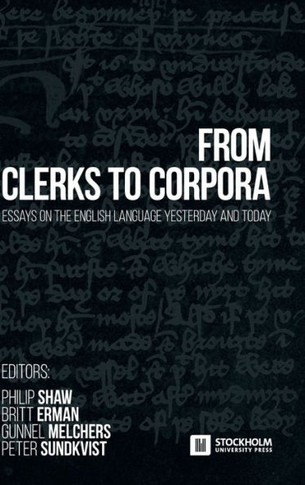 From Clerks to Corpora : Essays on the English Language Yesterday and Today