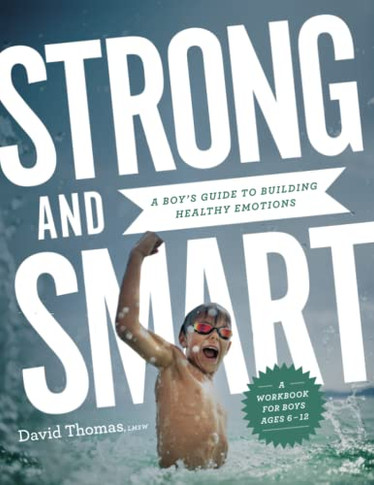Strong And Smart: A Boy's Guide To Building Healthy Emotions