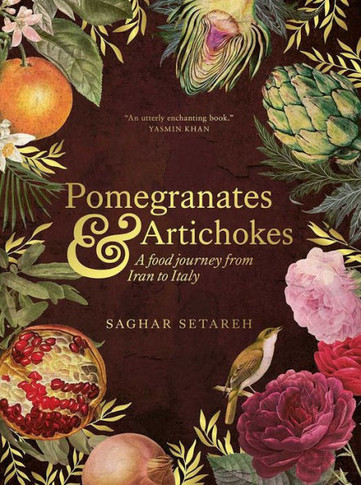Pomegranates and Artichokes : A Food Journey from Iran to Italy