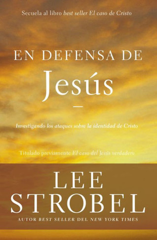 En Defensa De Jes·S: Investigando Los Ataques Sobre La Identidad De Cristo (Case For ...) (Spanish Edition)