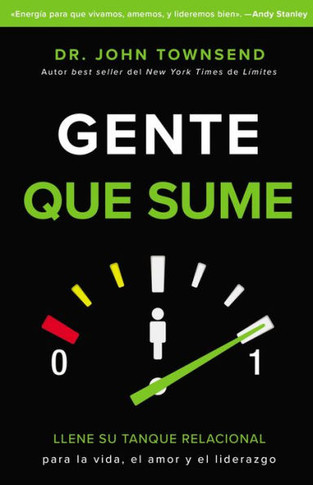 Gente Que Sume: Llene Su Tanque Relacional Para La Vida, El Amor Y El Liderazgo (Spanish Edition)
