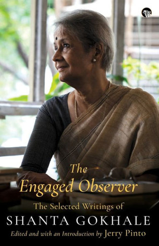 The Engaged Observer : The Selected Writings of Shanta Gokhale